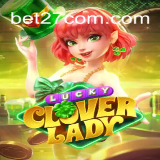 The Enchanting World of LuckyCloverLady: Dive into the Charm of BET27.games